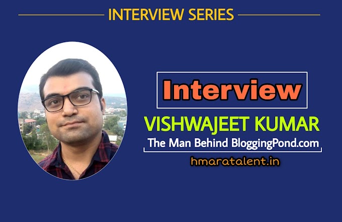 Interview With Vishwajeet Kumar | Founder Of BloggingPond.com | Hmaratalent