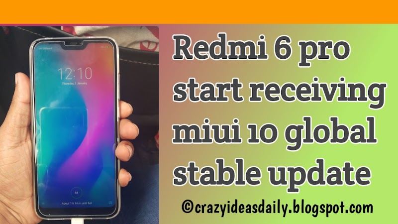 Redmi 6 pro start receiving miui 10 global stable update - crazyideasdaily 