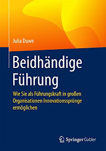 Beidhändige Führung: Wie Sie als Führungskraft in großen Organisationen Innovationssprünge ermöglichen