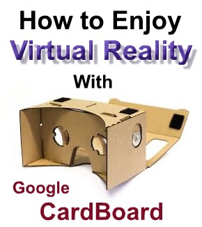 How to Enjoy Virtual Reality With Google Cardboard