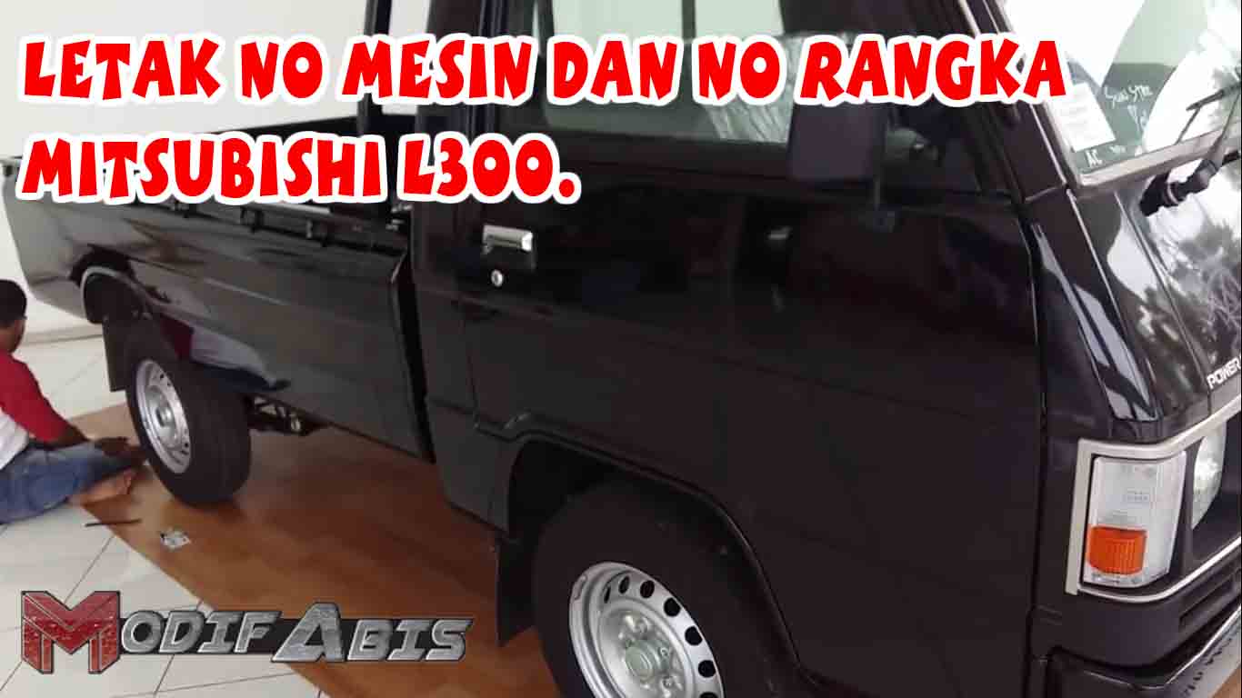 Letak Nomer Mesin Dan Rangka Mitsubishi L300 Modif Abis