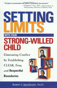 Setting Limits with Your Strong-Willed Child: Eliminating Conflict by Establishing CLEAR, Firm, and Respectful Boundaries