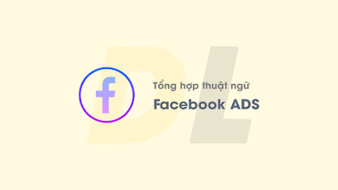 Tổng hợp các thuật ngữ về Facebook Ads cho Newbie (updated)