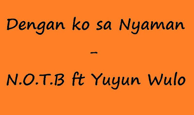 Chord/Kunci Gitar dan Lirik lagu Dengan ko sa Nyaman - N.O.T.B ft Yuyun Wulo