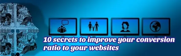 10 secrets to improve your conversion ratio to your websites