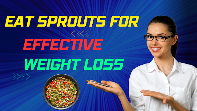 Eat Sprouts for Effective Weight Loss: Unveiling the Magical Benefits and Mouthwatering Recipes to Achieve Your Health Goals