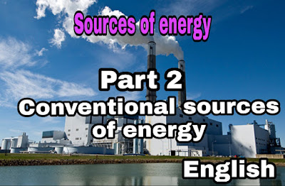 CONVENTIONAL SOURCES OF ENERGY | SOURCES OF ENERGY | PART-2