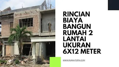 Rincian Biaya Bangun Rumah 2 Lantai Ukuran 6x12 Meter