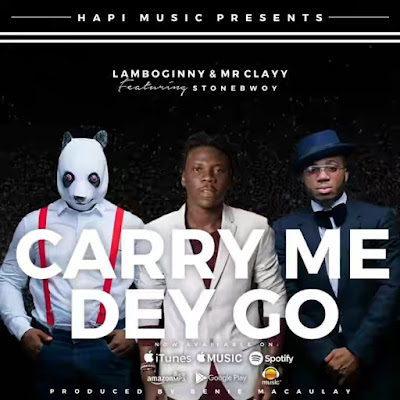 Lamboginny x Mr Clayy ft. Stonebwoy – Carry Me Dey Go