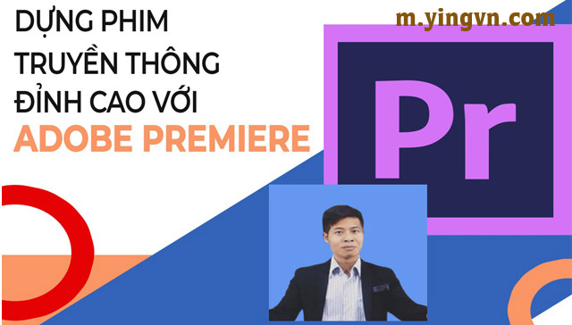 Khóa học dựng video chuyên nghiệp với Adobe Premiere