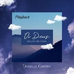 Baixar Música Gospel Oi Deus Sou Eu de Novo Playback Danielle Cristina