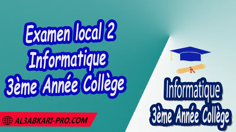 Examen local 2 Informatique 3ème Année Collège PDF Examens locaux de l'informatique 3ème Année Collège Examen régional en Informatique Informatique de 3 ème Année Collège 3AC Sujet et Corrigé des examens normalises régionaux corrigés 3AC de l'informatique Examens régionaux corrigés 3ème Année du cycle Secondaire collégial Examens Régionaux corrigés de Informatique Examen régional corrigé de Informatique 3ème année collège examen régional normalisé 3AC en Informatique Examens régionaux de 3ème année collège Informatique Examen régional Informatique 3ème année collège pdf Examen régional 3ème année collège maroc Examen régional de Informatique sujet et corrigé Examen régional de Informatique énoncé et Corrigé Examen 3ème année collège maroc Examen local de Informatique Examen normalisé 3ème année collège en informatique avec correction examen régional de l'informatique 3ème année collège PDF et Word examen local de l'informatique 3ème année collège Informatique 3ème année collège maroc جميع الامتحانات الجهوية مع التصحيح المعلوميات الثالثة اعدادي الامتحان المحلي مادة الاعلاميات للسنة الثالثة اعدادي امتحان جهوي مادة المعلوميات مستوى الثالثة اعدادي