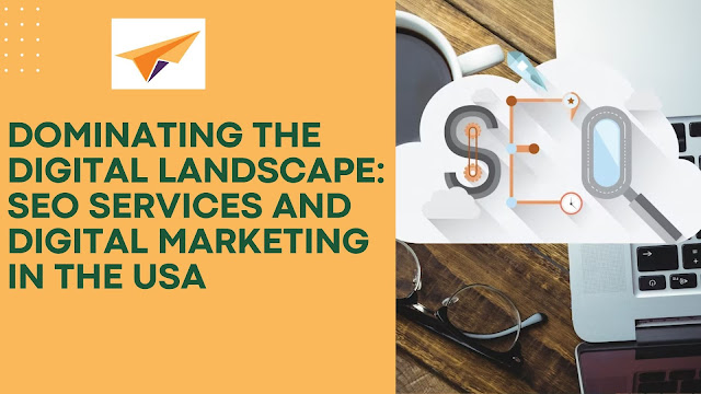 Dominating the Digital Landscape: SEO Services and Digital Marketing in the USA