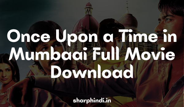 Once Upon a Time in Mumbaai Full Movie Download