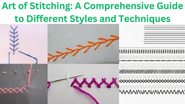 Art of Stitching: A Comprehensive Guide to Different Styles and Techniques