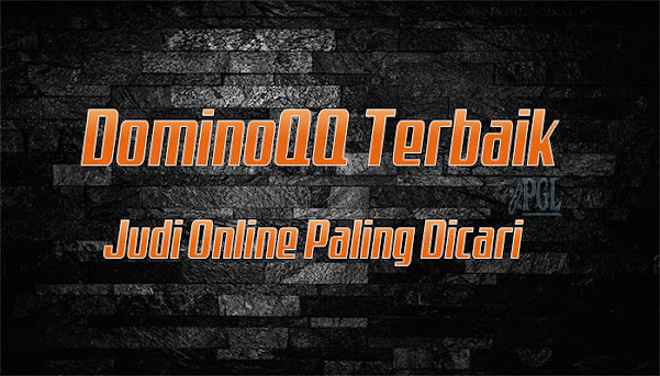 DominoQQ Terbaik Judi Online Paling Dicari Saat Ini