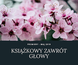 PREMIERY KSIĄŻKOWE - MAJ 2019