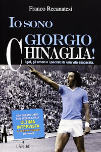 Io sono Giorgio Chinaglia! I gol, gli amori e i peccati di una vita esagerata