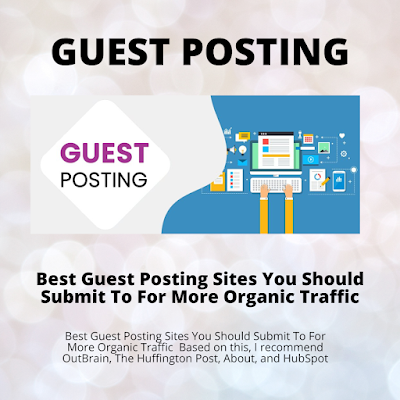 Best Guest Posting Sites You Should Submit To For More Organic Traffic