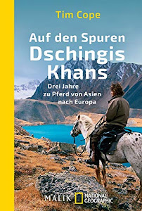 Auf den Spuren Dschingis Khans: Drei Jahre zu Pferd von Asien nach Europa