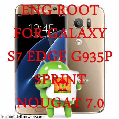 Guide To Root Samsung Galaxy S7 Edge Sprint SM-G935P Nougat 7.0 Tested method