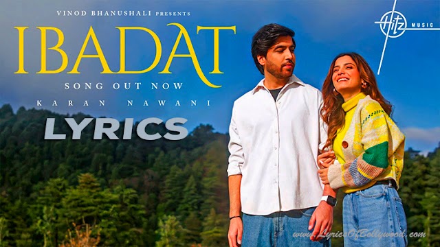 Ibadat Song Lyrics | Karan Nawani | Deepika Upreti | Echoes of Love