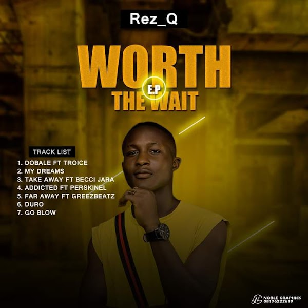  [Extended play] Rez Q - Worth the wait EP - 6 track project #Arewapublisize