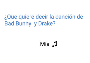 Significado de la canción Mía Bad Bunny Drake.