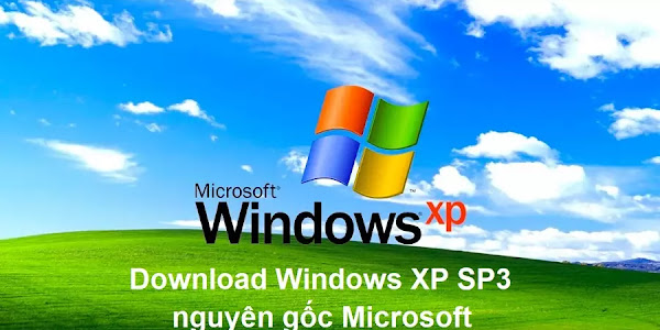 Download Windows XP SP3, Tải Win XP nguyên gốc Microsoft