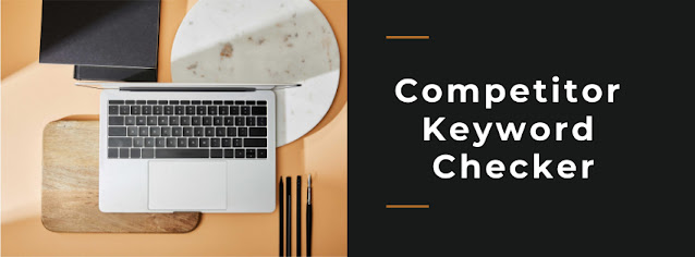 Competitor Keyword Checker: An essential tool for research or blogging and SEO