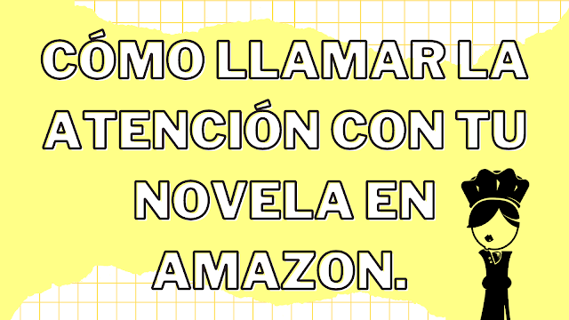 Cómo llamar la atención con tu novela en Amazon.