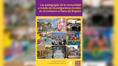 Las pedagogías de la comunidad a través de investigaciones locales en el contexto urbano de Bogotá - Amparo Clavijo Olarte y Luz Maribel Ramírez Galindo [PDF]