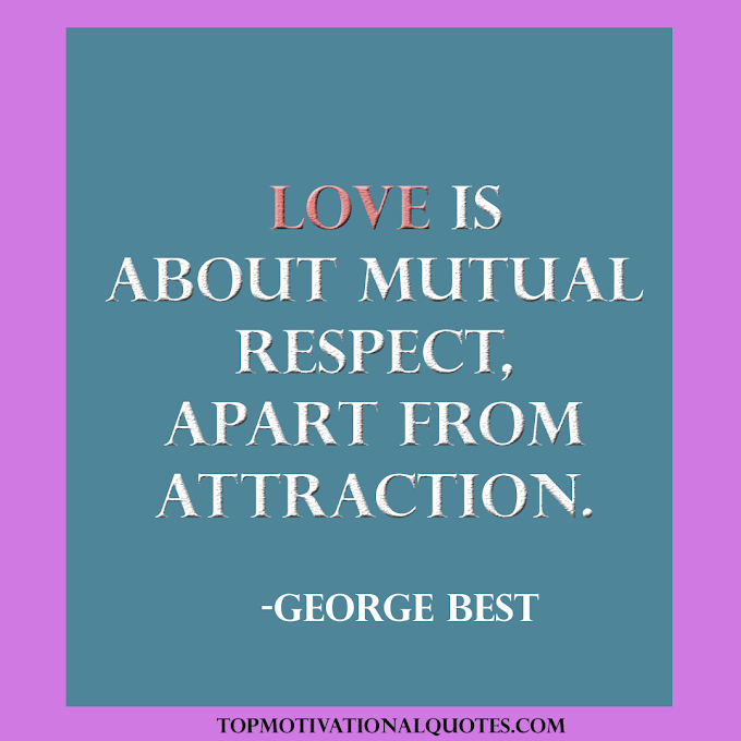 Love is about mutual respect By George Best ( Short Love Quote )