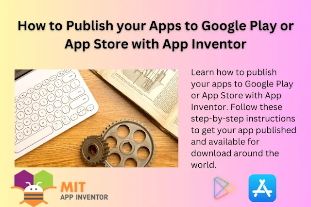 How to Publish your Apps to Google Play or App Store with App Inventor