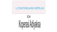 Lowongan Di KOPERASI ADIYAKSA
