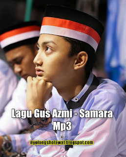 Lagu Gus Azmi - Samara Mp3 Download Sholawat Terbaru dan Terbaik