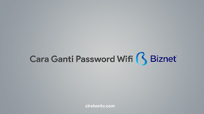 Cara Ganti Password Wifi Biznet