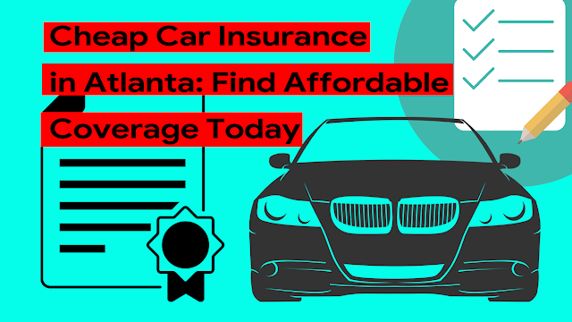 cheap-car-insurance-in-atlanta:-find-affordable-coverage-today