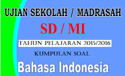 Download kumpulan soal Bahasa Indonesia Ujian Sekolah SD Kumpulan Soal Bahasa Indonesia US SD/MI 2016