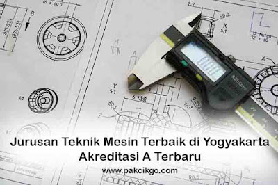 Jurusan Teknik Mesin Terbaik di Yogyakarta Akreditasi A Terbaru