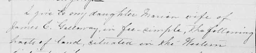 "I give to my daughter Marion, wife of James E. Galloway, in fee-simple, the following tracts of land..." from the will of Robert Galloway of Rockingham County, NC, dated December 1831