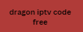 dragon iptv code free