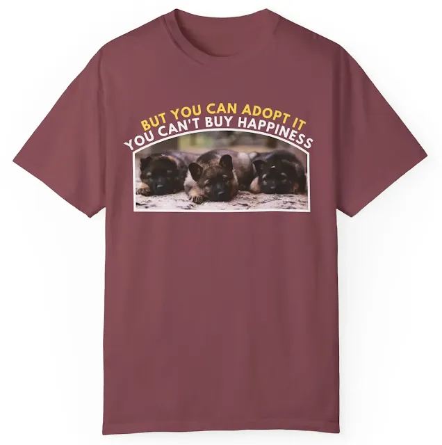 Garment Dyed T-Shirt for Men and Women Three Cute European Dark Sable German Shepherd Puppies Sitting in a Row and Caption You Can't Buy Happiness But You Can Adopt It