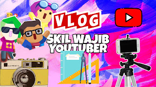 5 Skil Wajib YouToubeer Yang Penting Dan Utama