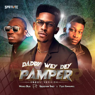 Daddy Wey Dey Pamper (Gbedu Version) (lyrics_video_audio_download_music) Afro gospel,Moses Bliss, Greatman Takit,Prinx Emmanuel,Gospel Dancehall,Afrop