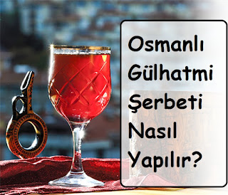 Osmanlı Gülhatmi Şerbeti Nasıl Yapılır