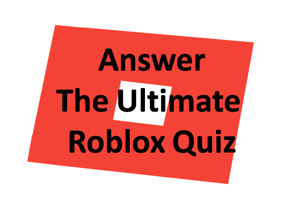 The Ultimate Roblox Quiz - all the answers to the ultimate roblox quiz