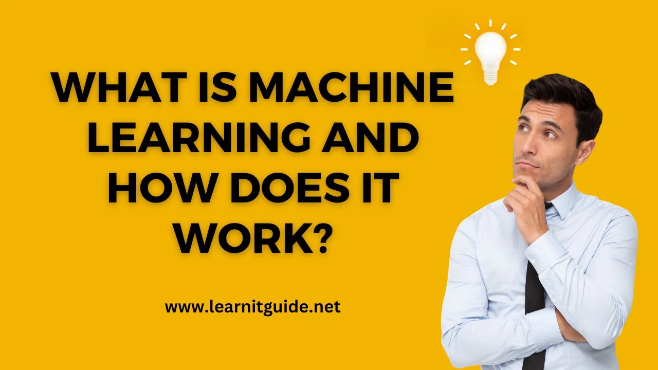 What is Machine Learning and how does it work?