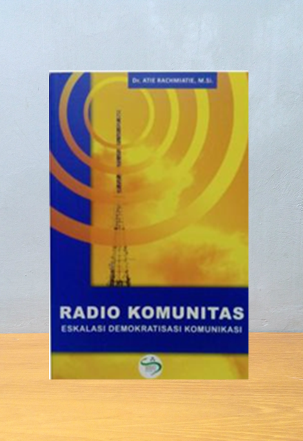 RADIO KOMUNITAS: ESKALASI DEMOKRATISASI KOMUNIKASI, Dr Atie Rachiatie, M.Si