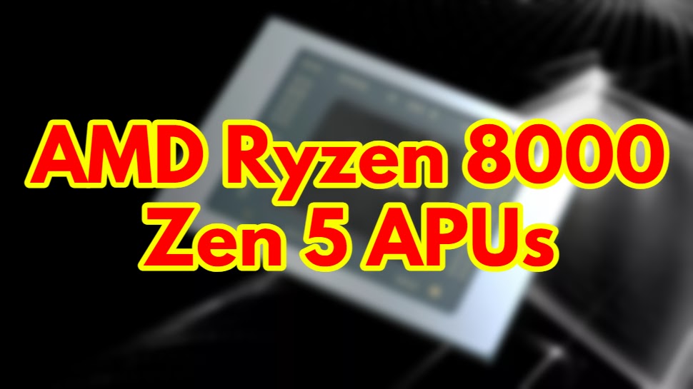 Leaked AMD Ryzen 8000 Zen 5 APUs Target Apple Silicon Efficiency